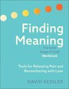 Finding Meaning: The Sixth Stage of Grief Workbook