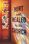 Hurt and Healed by the Church