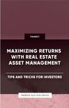 Maximizing Returns with Real Estate Asset Management - Tips and Tricks for Investors