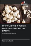 FORMULAZIONE DI FUNGHI PER IL TRATTAMENTO DEL DIABETE