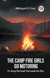 The Camp Fire Girls Go Motoring Or, Along The Road That Leads The Way