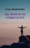 Die Hoffnung stirbt jetzt