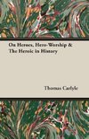 On Heroes, Hero-Worship & The Heroic in History