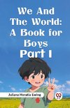 We and the World: A Book for Boys Part I