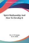 Spirit Mediumship And How To Develop It