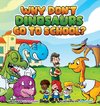 Why Don't Dinosaurs Go to School?