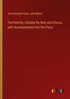 The Nativity. Cantata for Solo and Chorus, with Accompaniment for the Piano