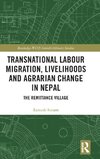Transnational Labour Migration, Livelihoods and Agrarian Change in Nepal