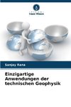 Einzigartige Anwendungen der technischen Geophysik
