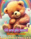 Gli orsi più teneri - Libro da colorare per bambini - Scene creative e divertenti di orsi sorridenti
