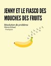 Jenny et le fiasco des mouches des fruits (French)