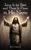 Jesus Is for Real, and There Is Power in His Name