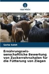 Ernährungswis- senschaftliche Bewertung von Zuckerrohrschalen für die Fütterung von Ziegen