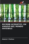 MICROBI ACQUATICI: UN VIAGGIO NEL MONDO INVISIBILE