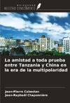 La amistad a toda prueba entre Tanzania y China en la era de la multipolaridad