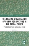 The Spatial Organisation of Urban Agriculture in the Global South