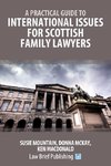 A Practical Guide to International Issues for Scottish Family Lawyers