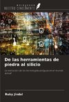 De las herramientas de piedra al silicio