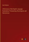 A Dictionary of the English Language: Explanatory, Pronouncing, Etymological, and Synonymous