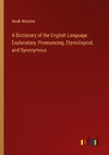 A Dictionary of the English Language: Explanatory, Pronouncing, Etymological, and Synonymous