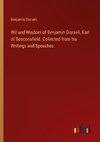 Wit and Wisdom of Benjamin Disraeli, Earl of Beaconsfield. Collected from his Writings and Speeches