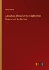 A Practical Manual of the Treatment of Diseases of the Rectum