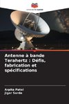 Antenne à bande Terahertz : Défis, fabrication et spécifications