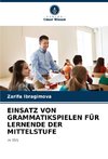 EINSATZ VON GRAMMATIKSPIELEN FÜR LERNENDE DER MITTELSTUFE