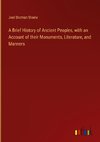 A Brief History of Ancient Peoples, with an Account of their Monuments, Literature, and Manners