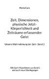 Zeit, Dimensionen, physische Jetzt-Körperlichkeit und Zeiträume erfassender Geist - Unsere Wahrnehmung der Zeit - Band 3
