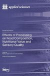 Effects of Processing on Food Composition, Nutritional Value and Sensory Quality