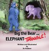 Big the Bear and Elephant Trouble