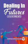 Dealing In Futures A Play In Three Acts