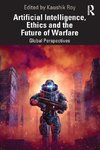 Artificial Intelligence, Ethics and the Future of Warfare