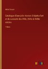 Catalogue d'une jolie réunion d'objets d'art et de curiosité des XVIe, XVIIe & XVIIIe siècles