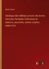 Catalogue des tableaux anciens des écoles francaise, flamande, hollandaise et italienne, aquarelles, cadres sculptés, objets d'art