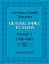 Hawkins County, Tennessee General Index to Deeds, Volume 1, 1788-1861