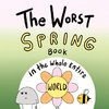 The Worst Spring Book in the Whole Entire World
