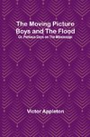 The Moving Picture Boys and the Flood; Or, Perilous Days on the Mississippi