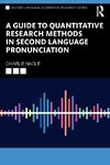 A Guide to Quantitative Research Methods in Second Language Pronunciation