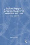 The School Counselor's Preparation and Professional Practice Desk Reference and Examination Study Guide
