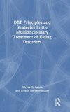 DBT Principles and Strategies in the Multidisciplinary Treatment of Eating Disorders