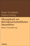 Übungsbuch zur Betriebswirtschaftlichen Steuerlehre Band 2: Steuerplanung