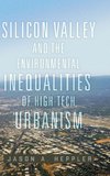 Silicon Valley and the Environmental Inequalities of High-Tech Urbanism
