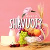 What is Shavuot?