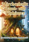 Märchenhafte Baum- und Pilzhäuser
