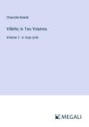 Villette; In Two Volumes
