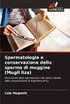 Spermatologia e conservazione dello sperma di muggine (Mugil liza)