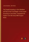 The Gospel According to Saint Matthew and Part of the First Chapter of the Gospel According to Saint Mark: Translated Into English From the Greek, With Original Notes