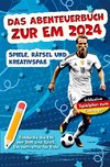 Das Abenteuerbuch zur EM 2024: Spiele, Rätsel und Kreativspaß für junge Fußballfans
